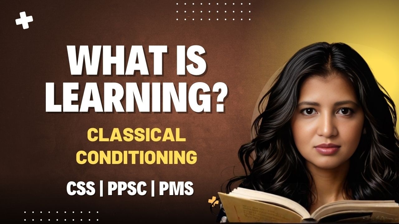 What is Learning?  Classical Conditioning Approach to Learning Explained | CSS, PPSC, PMS Psychology