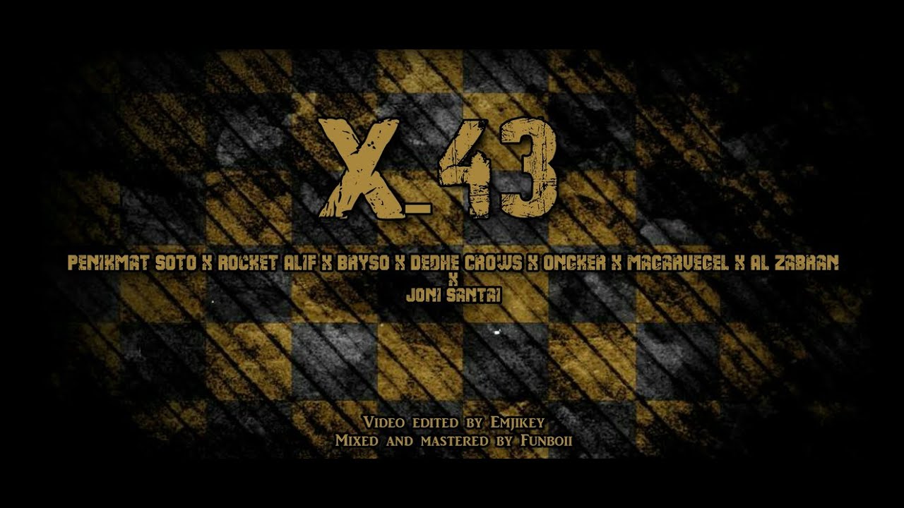 X- 43 (Penikmat Soto x Rocket Alif x Bryso x Dedhe Crows x Ongker x Magarvegel x Al Zabran x Josan)