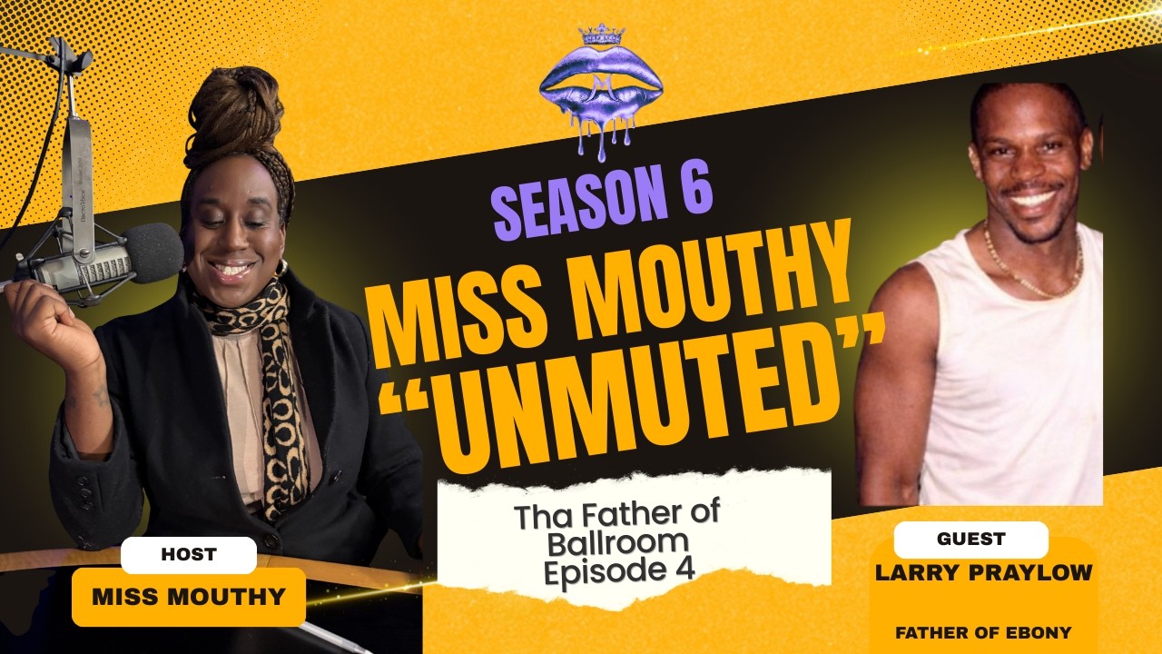 Miss Mouthy Podcast : Unmuted episode 4 Tha Father of Ballroom Larry Praylow