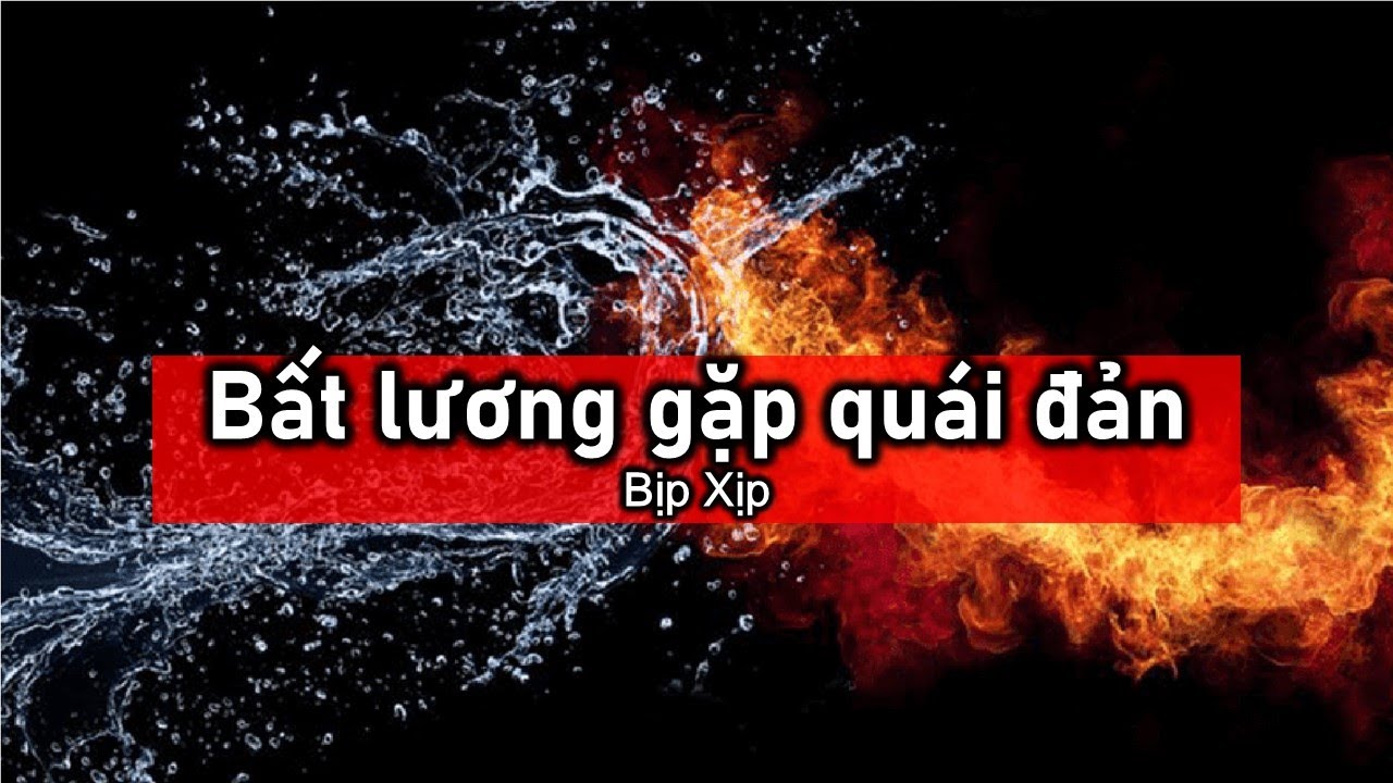 Bất lương gặp quái đản - Truyện Audio