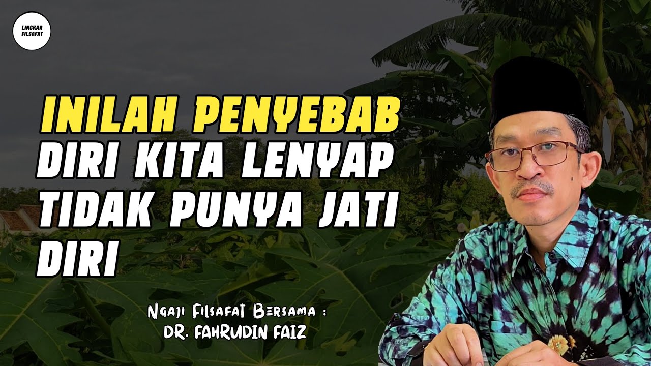 Inilah Penyebab Diri Kita Lenyap Tidak Punya Jati Diri | Ngaji Filsafat | Dr. Fahrudin Faiz