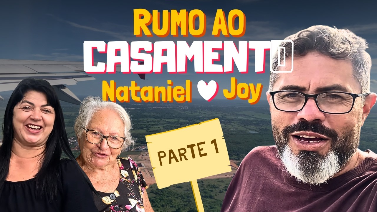 RUMO AO CASAMENTO DE NATANIEL E JOY - PARTE 1