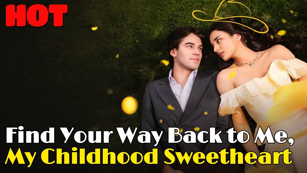 🆕👦👧Find Your Way Back to Me, My Childhood Sweetheart #drama #romantic #englishdrama #childhood