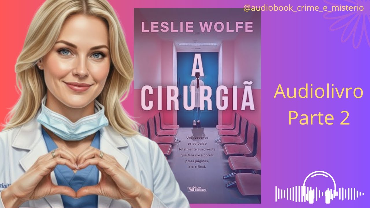 A Cirurgi&atilde;  - Audiolivro Parte 2 - Narra&ccedil;&atilde;o Humana