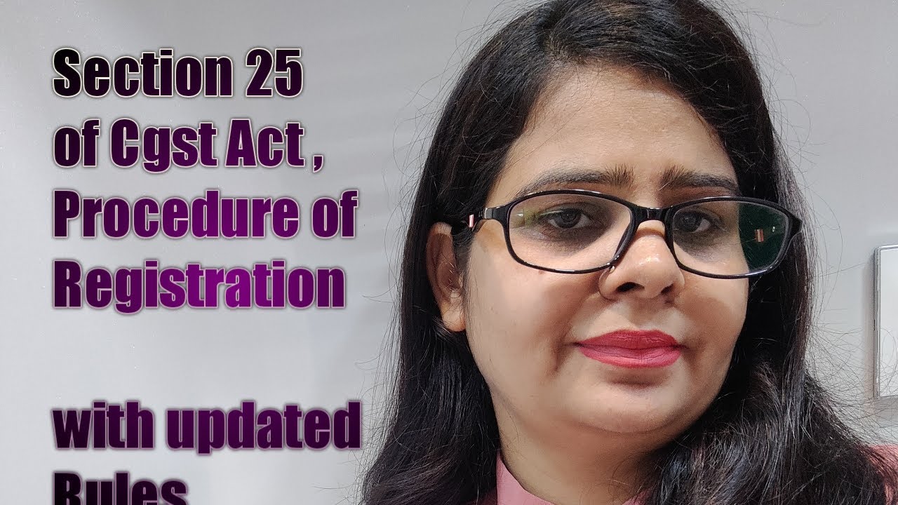 SECTION 25 OF CGST ACT,2017 PROCEDURE OF REGISTRATION