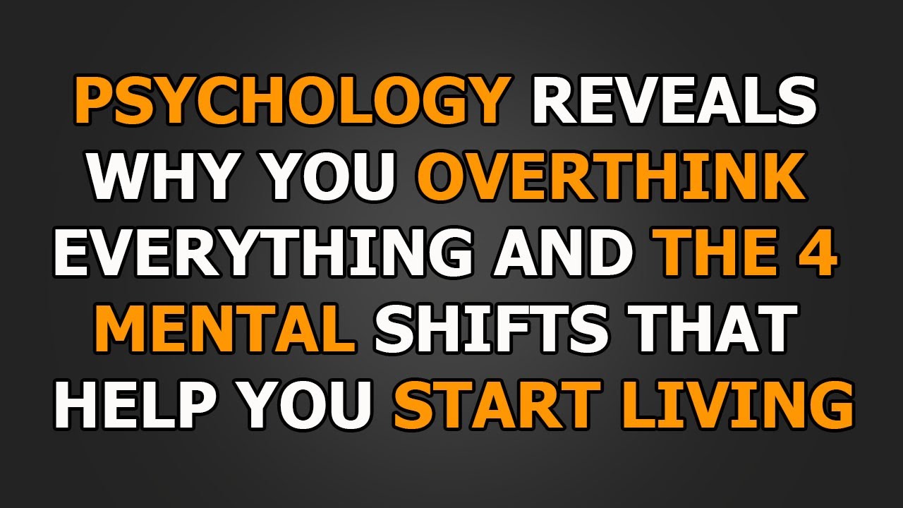 How to Stop Overthinking and Start Living: 4 Mental Shifts | Psychological Wisdom