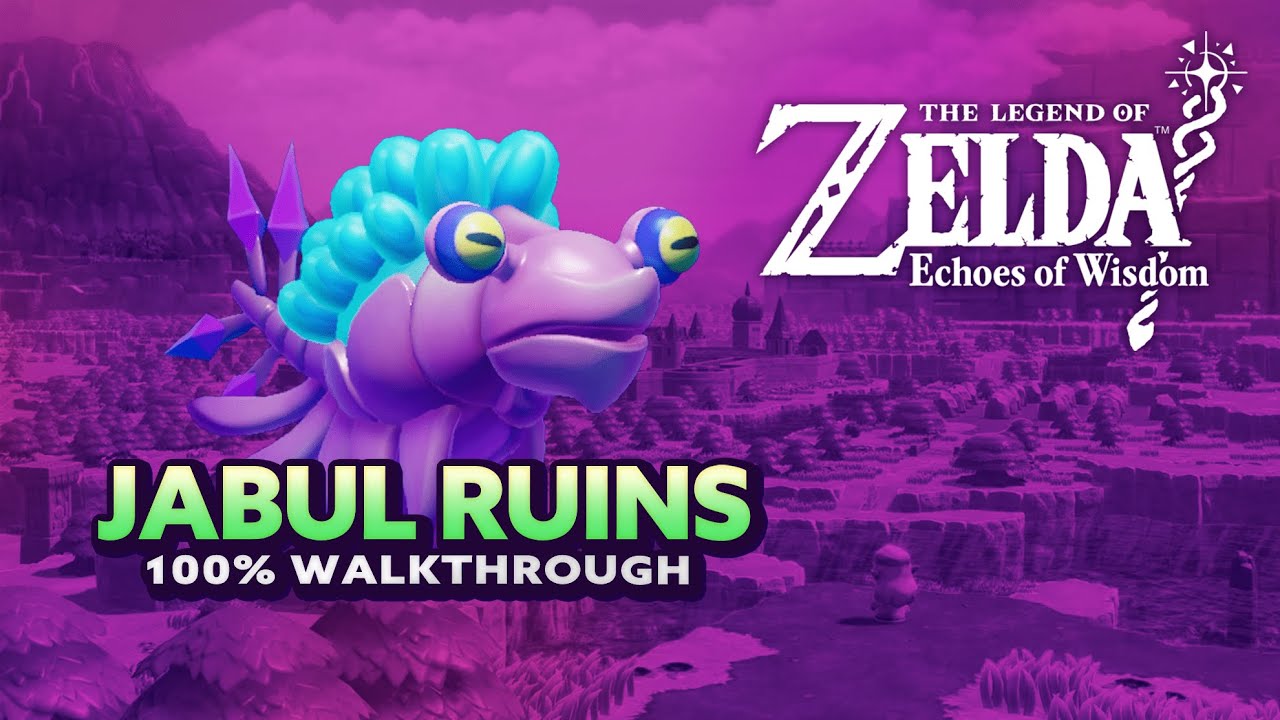 Zelda: Echoes of Wisdom - Jabul Ruins 100% Walkthrough
