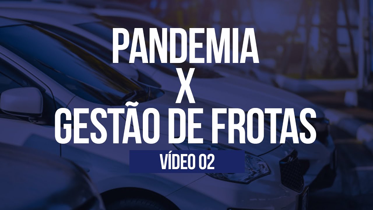 Gestão de Frotas x Pandemia: Vídeo 02