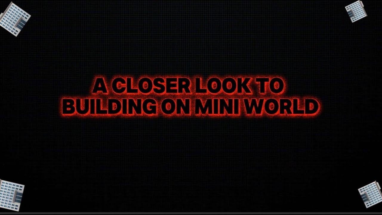 A Closer Look To Building On Mini World