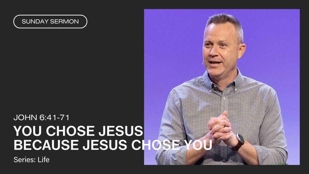 You Chose Jesus Because Jesus Chose You (John 6:41-71)
