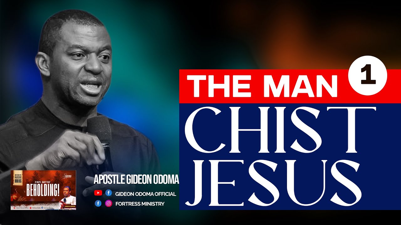 The man Christ Jesus 1 - Apostle Gideon Odoma