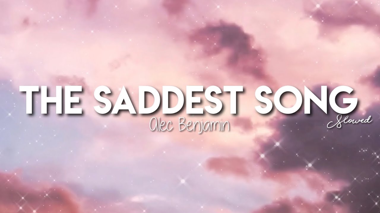 The Saddest Song - Alec Benjamin (Slowed💓✨)