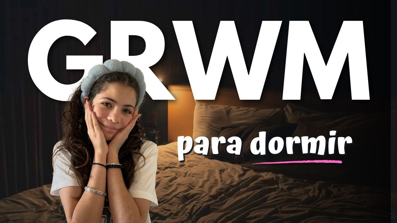 GRWM de noche 🌌 Así me preparo para dormir
