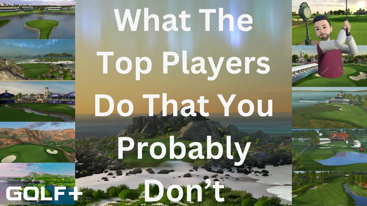 Golf+ - What The Top Players Do That You Probably Don't!