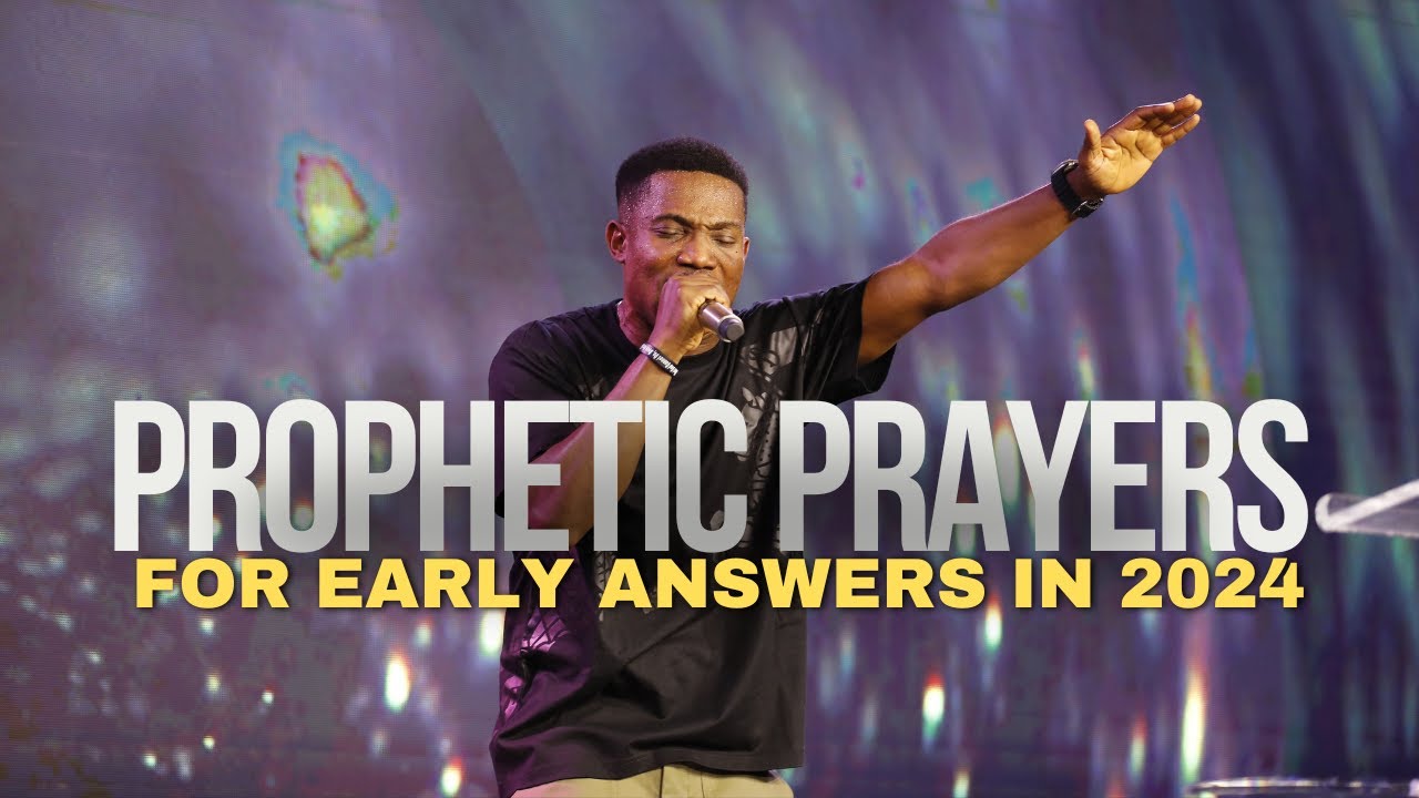 RECEIVE THESE PROPHETIC PRAYERS OF EARLY ANSWERS IN 2024