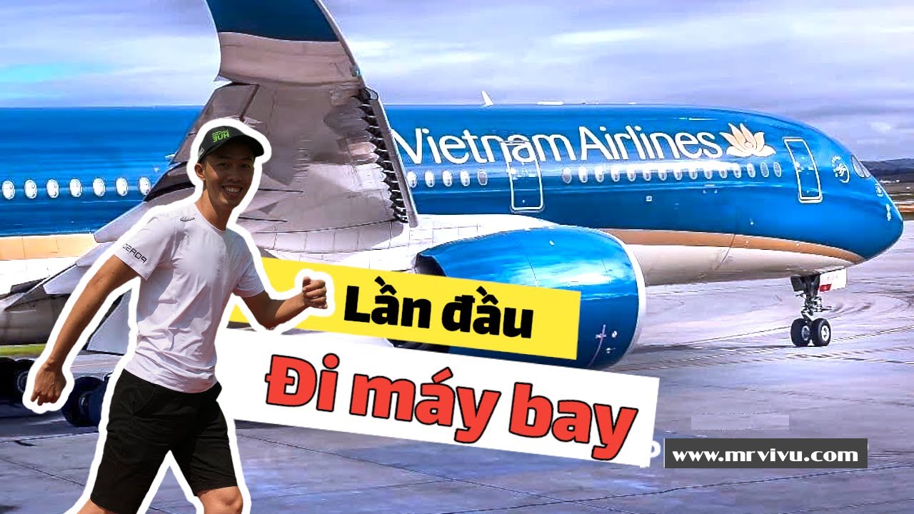 Hướng dẫn cách đi máy bay lần đầu dễ cực trong 5 phút  (Quy trình & thủ tục)