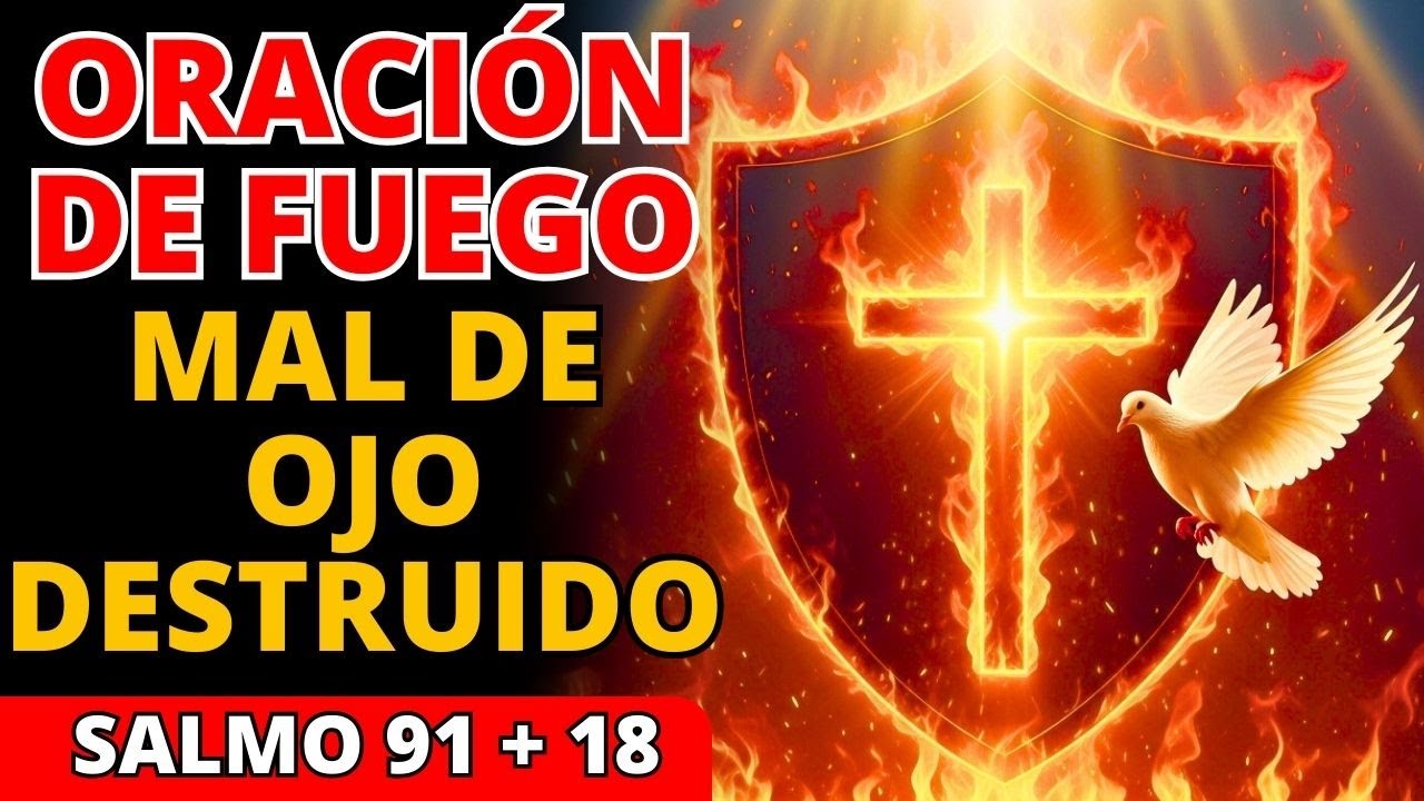 🔥 Salmo 91+18 Oración de Fuego que ANIQUILA Hechicería y Mal de Ojo en 24 Horas