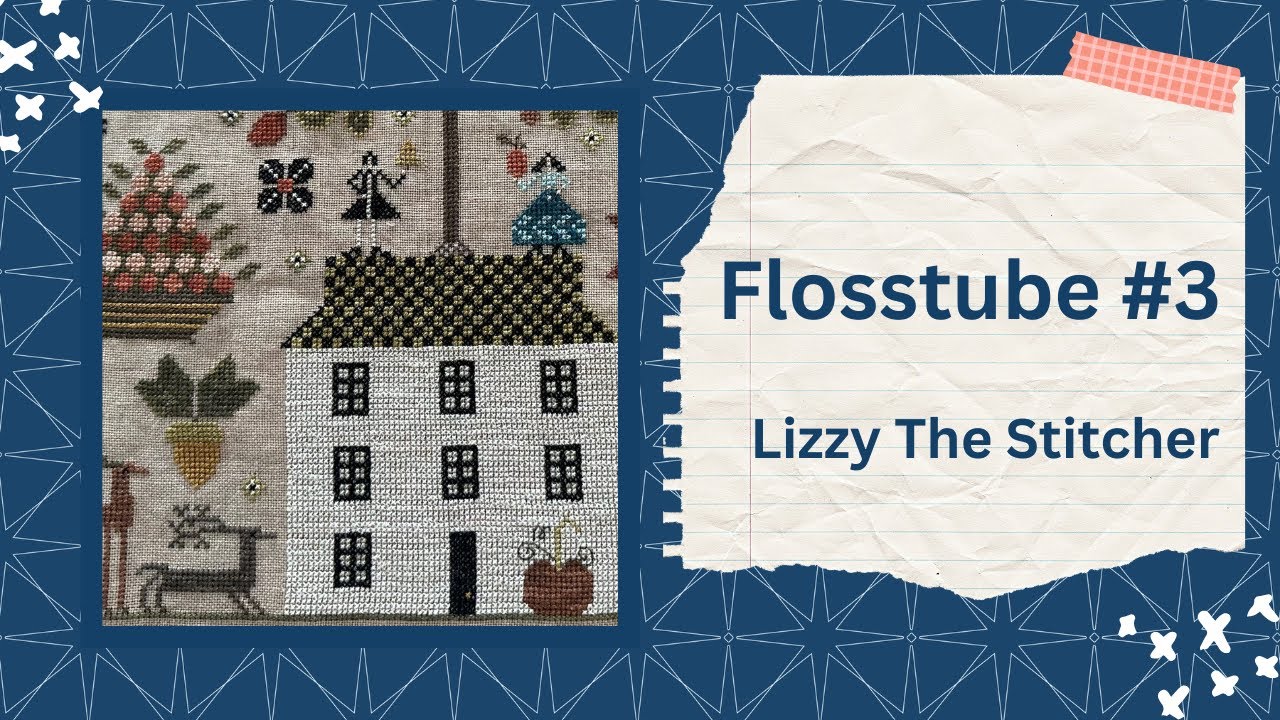 Lizzy The Stitcher: Flosstube #3 - May 2023