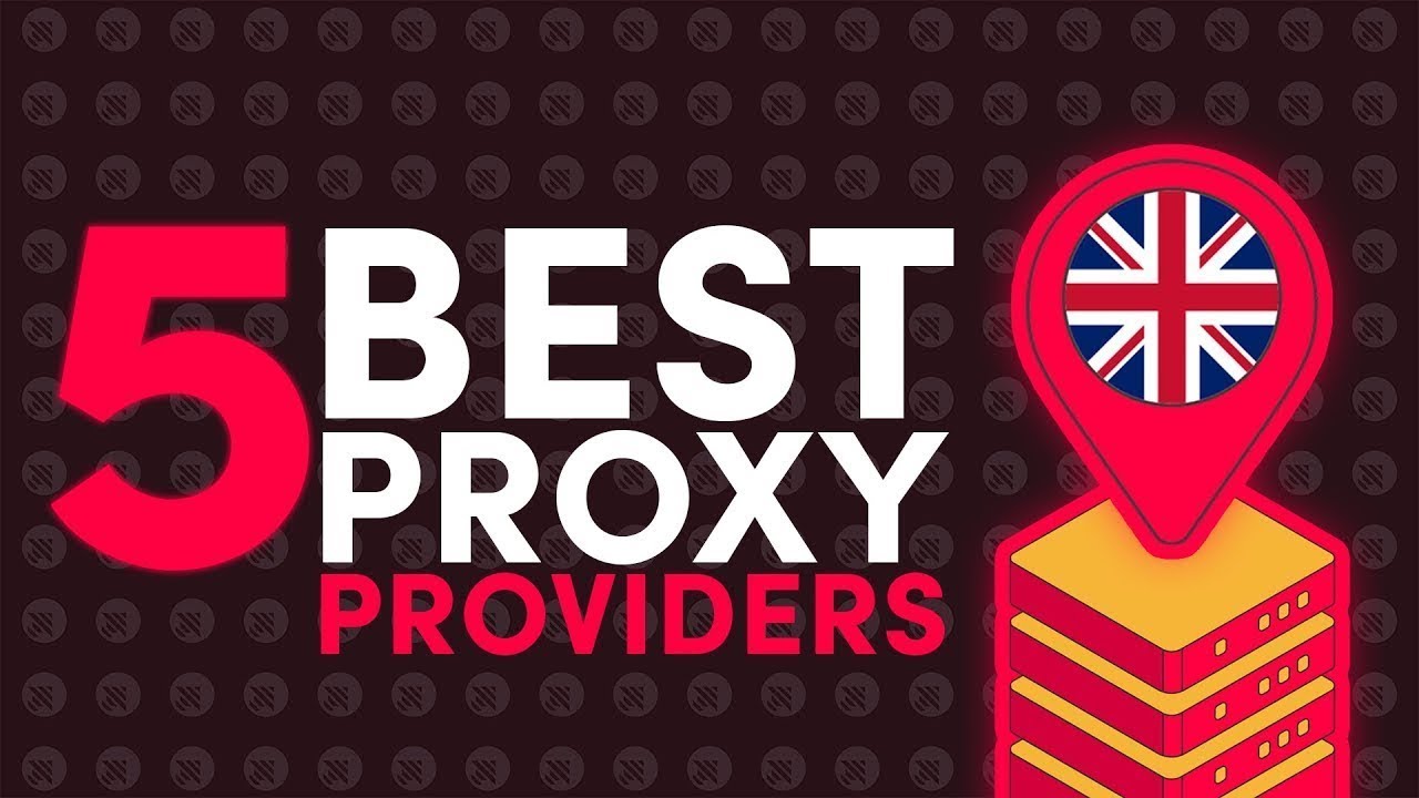 Best United Kingdom Proxies | Top 5 Proxy Companies for UK IPs