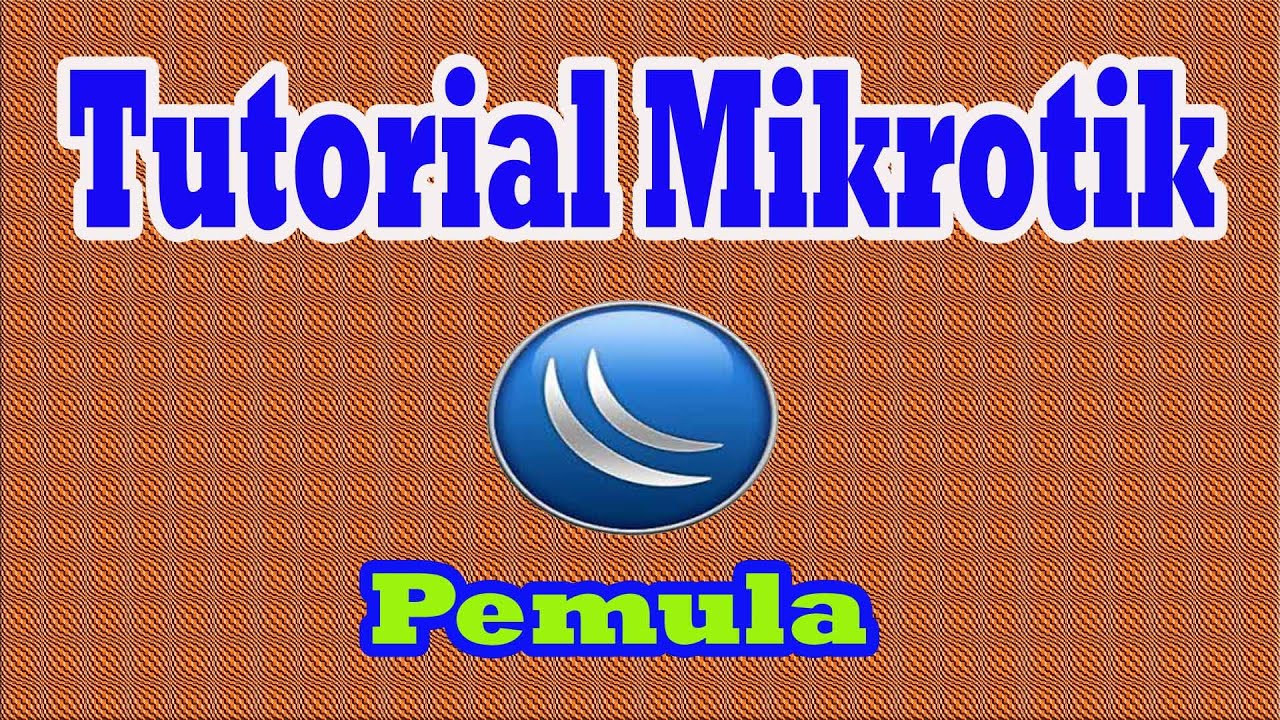 Tutorial Mikrotik Lengkap untuk pemula