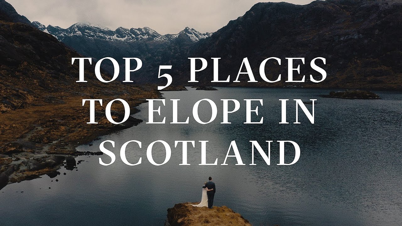 Top 5 locations to Elope in Scotland