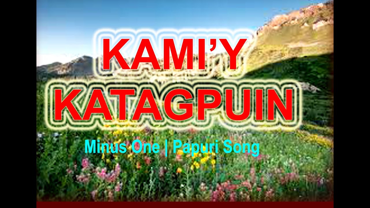 KAMI'Y KATAGPUIN - Minus One | Papuri Song