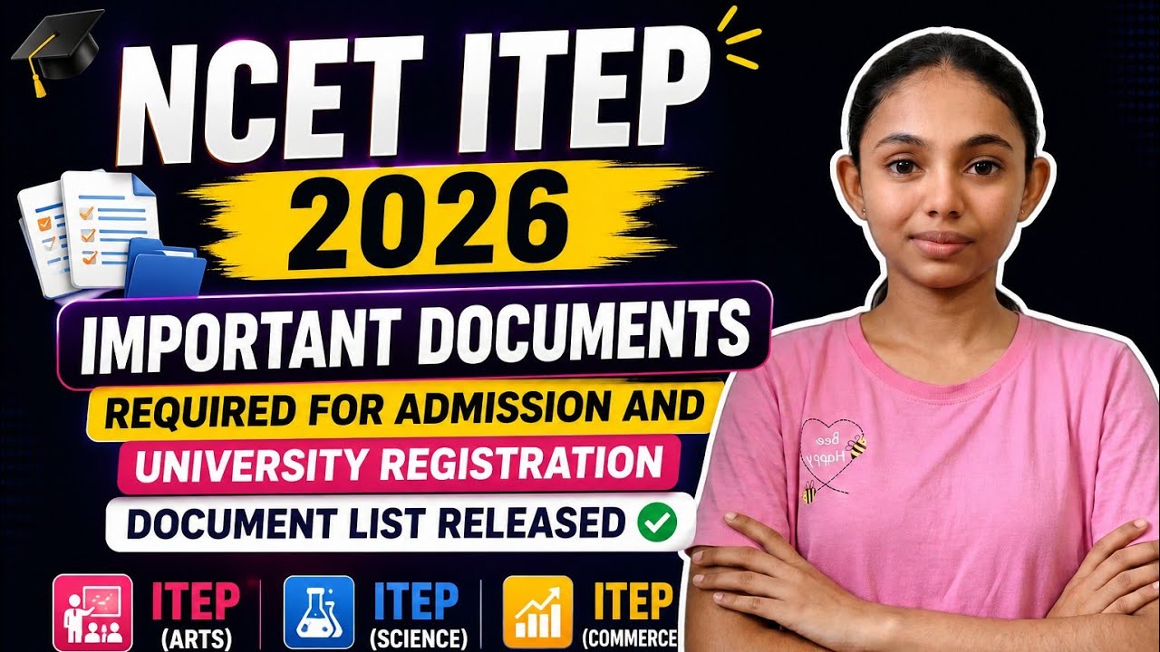 NCET ITEP 2026 Important Documents 📄 | Admission & University Registration Documents List Released ✅