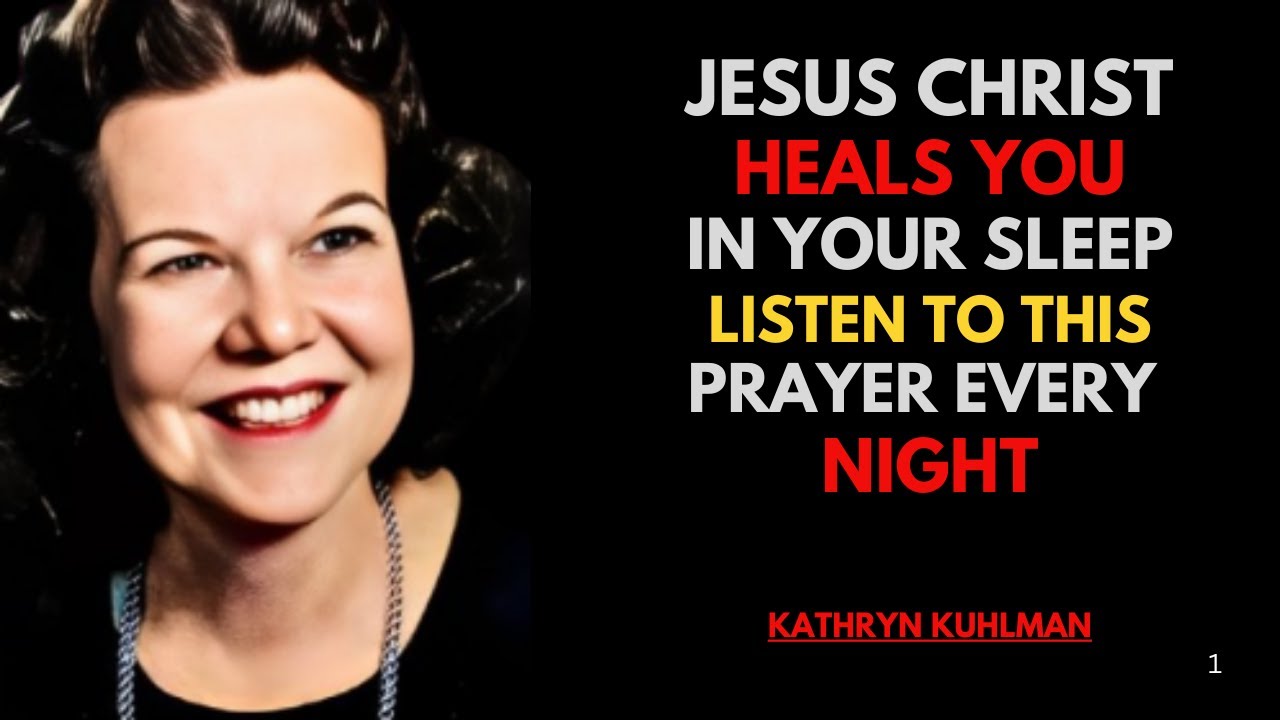 JESUS CHRIST HEALS YOU IN YOUR SLEEP, LISTEN TO THIS PRAYER EVERY NIGHT | Kathryn Kuhlman