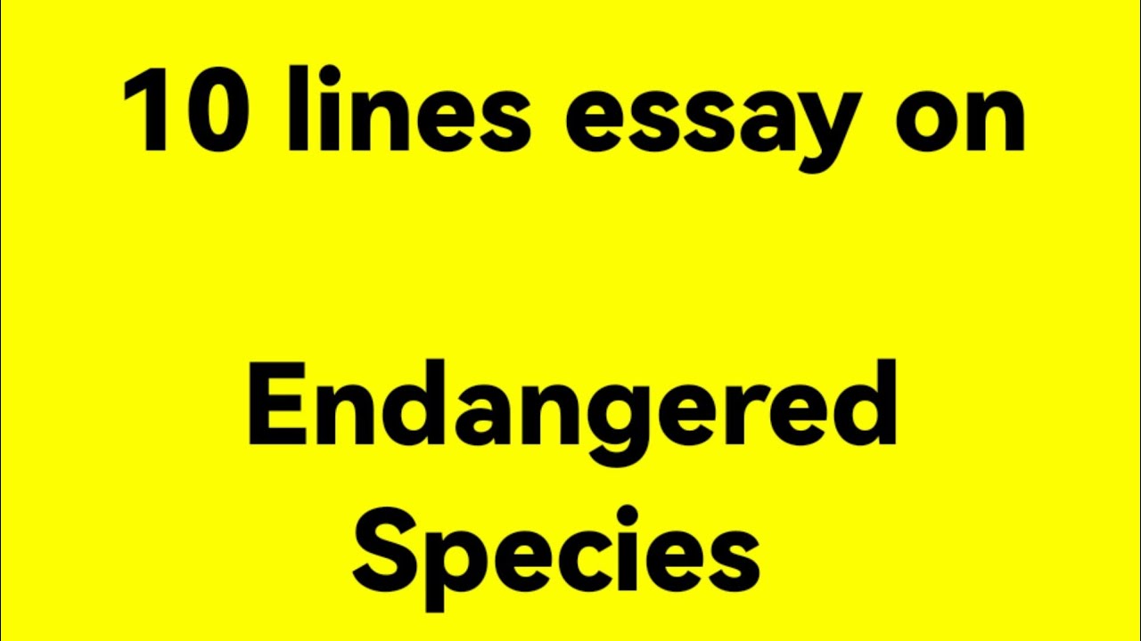 10 lines essay on endangered species //essay on endangered species //paragraph on endangered species