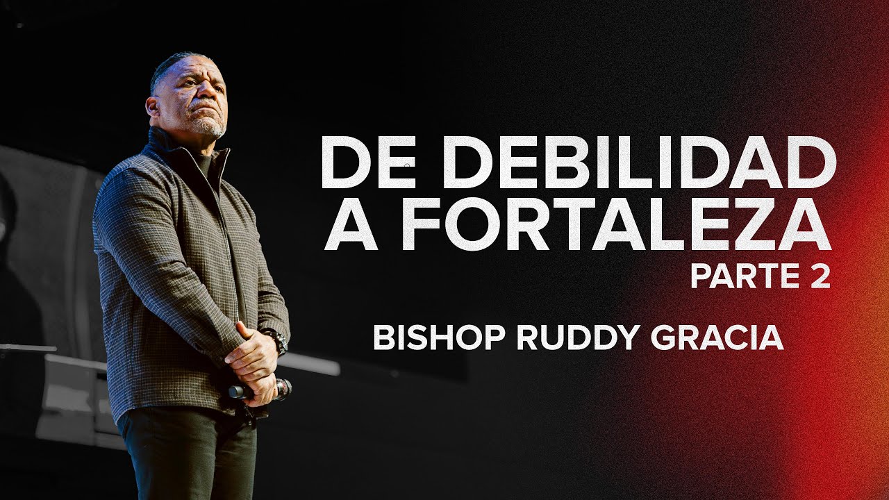 De Debilidad A Fortaleza: Parte 2 | Bishop Ruddy Gracia