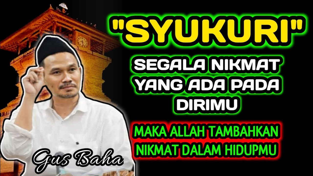 Syukuri Segala Nikmat Yana Ada Pada Dirimu‼️Gus Baha
