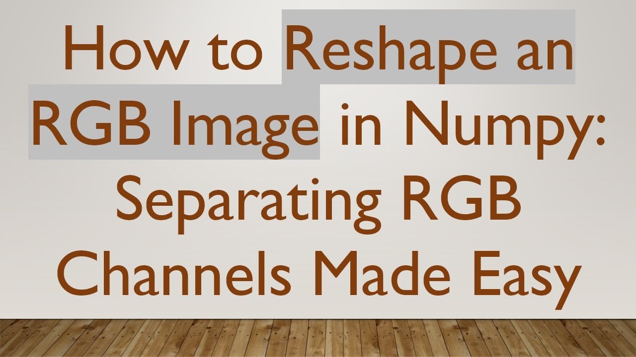 How to Reshape an RGB Image in Numpy: Separating RGB Channels Made Easy