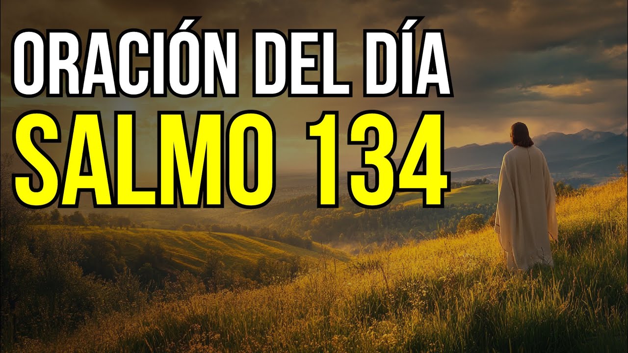 ORACIÓN DE LA MAÑANA, CON EL SALMO 134, UNA ORACIÓN PODEROSA PARA ALABAR Y CONFIAR EN DIOS