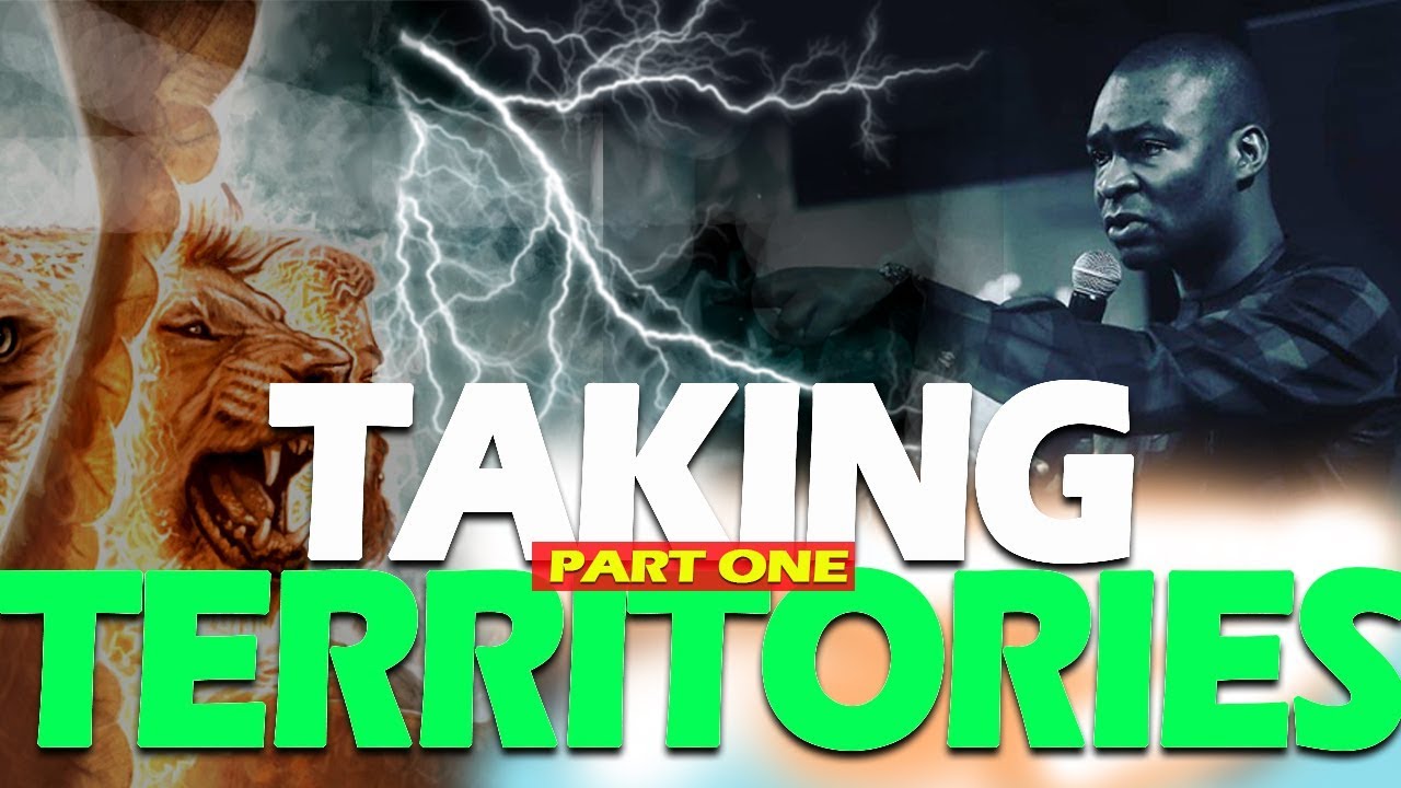 TAKING TERRITORIES PART ONE-APOSTLE JOSHUA SELMAN NIMMAK