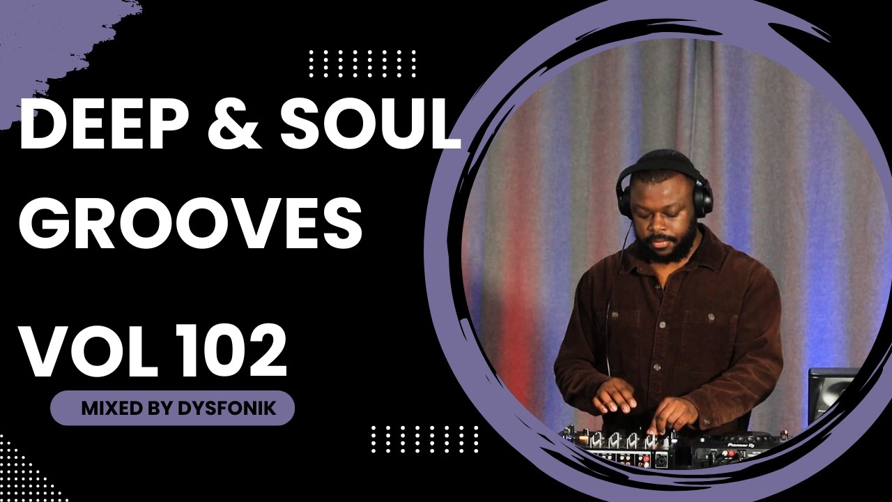 Deep & Soul Grooves 102 Mixed By DysFonik | South Africa | Deep House Mix 2025 | Soulful DSG Vol 102