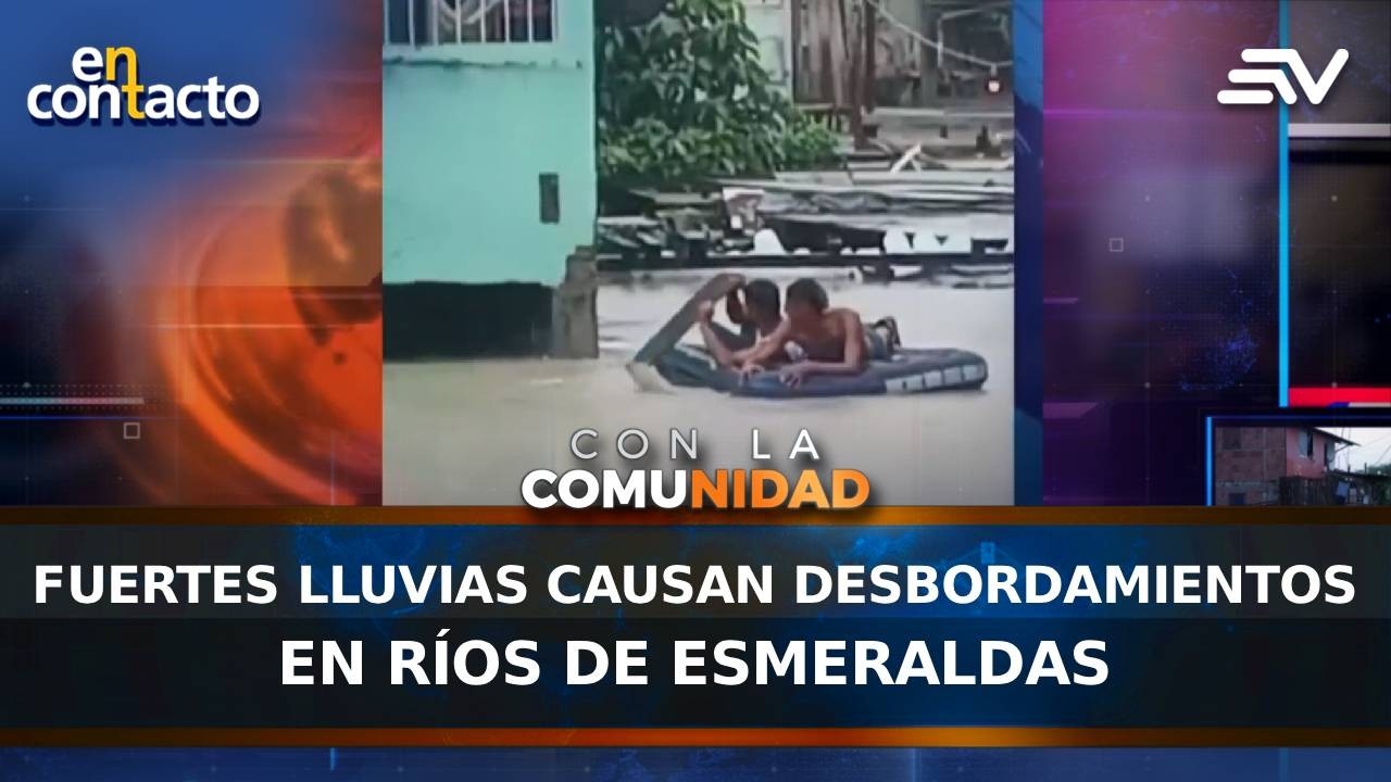 Fuertes lluvias causan desbordamientos en ríos de Esmeraldas | En Contacto | Ecuavisa
