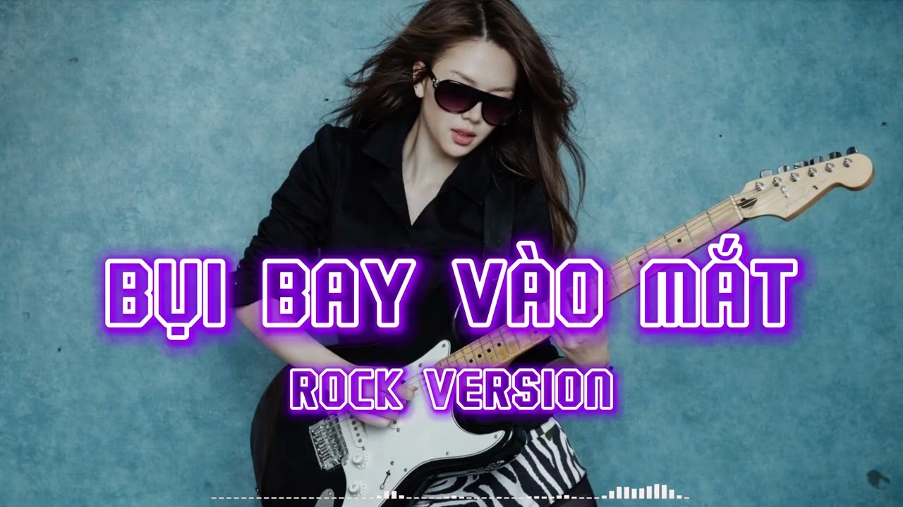 BỤI BAY VÀO MẮT - ROCKVIET