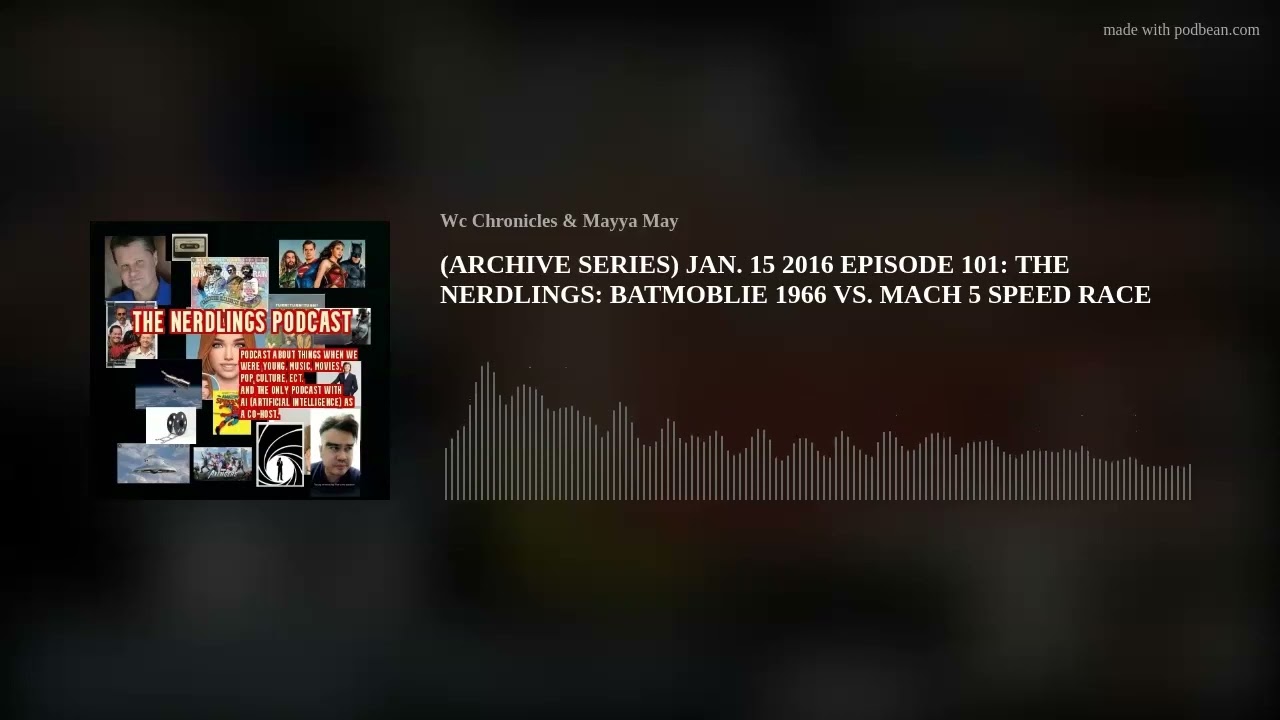 (ARCHIVE SERIES) JAN. 15 2016 EPISODE 101: THE NERDLINGS: BATMOBLIE 1966 VS. MACH 5 SPEED RACE