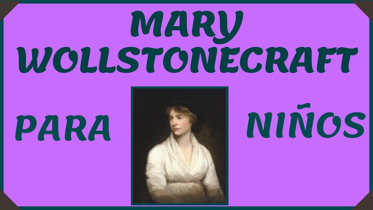 Biografia de Mary Wollstonecraft para Niños [Mes de la mujer]