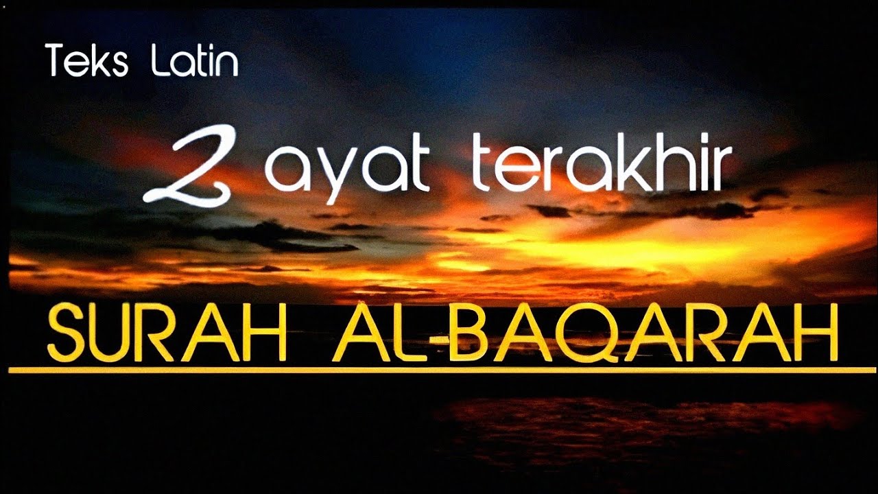 2 AYAT TERAKHIR SURAH AL-BAQARAH DISERTAI TEKS LATIN