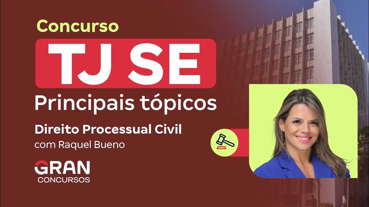 Concurso TJ SE - Principais tópicos em Direito Processual Civil com Raquel Bueno