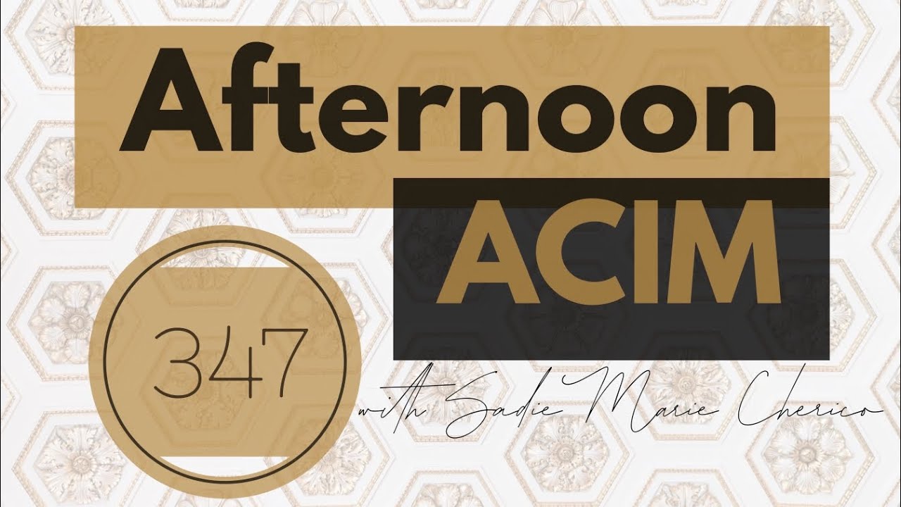 Afternoon ACIM Lesson 347