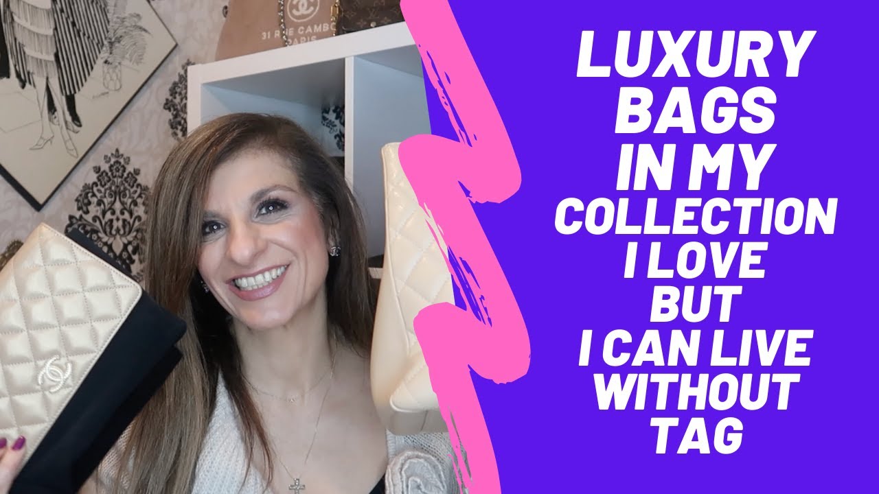 LUXURY BAGS IN MY COLLECTION I LOVE BUT I CAN LIVE WITHOUT TAG