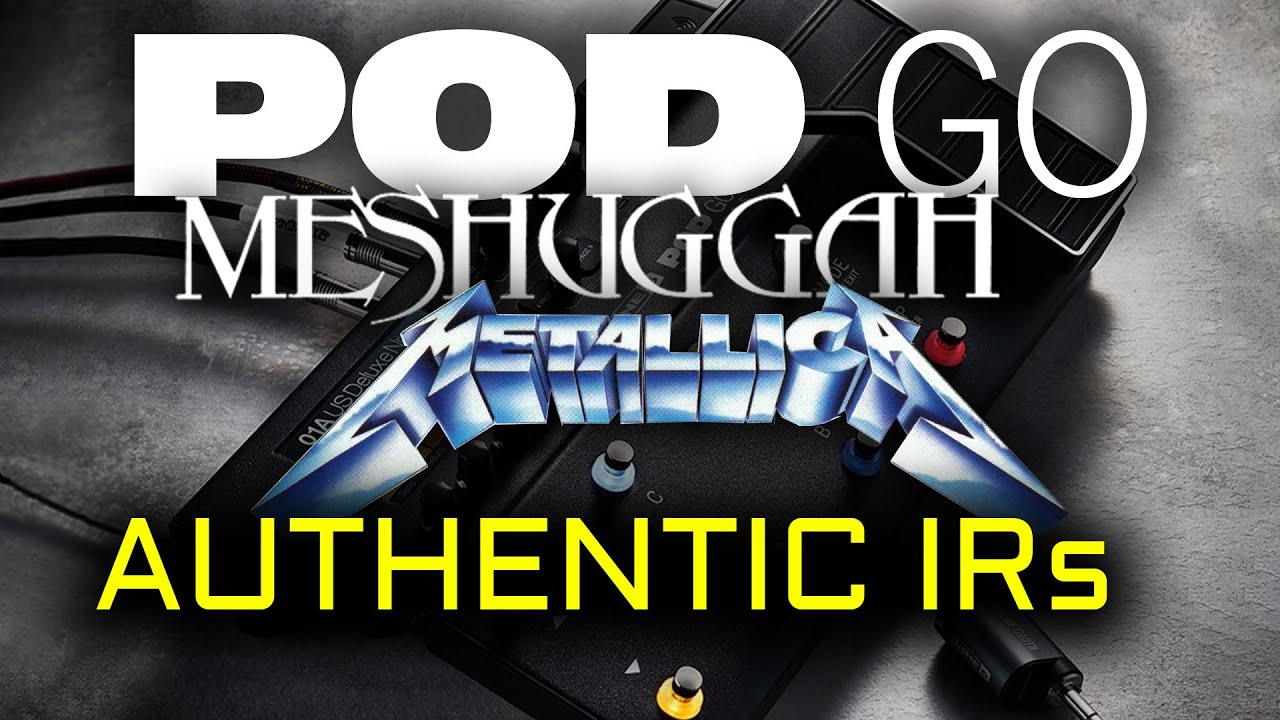 Line6 POD GO Metal Presets 2025 Meshuggah Metallica Authentic IRs Tones