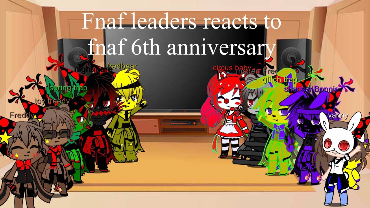 Fnaf leaders react to fnaf 6 anniversary (old af)