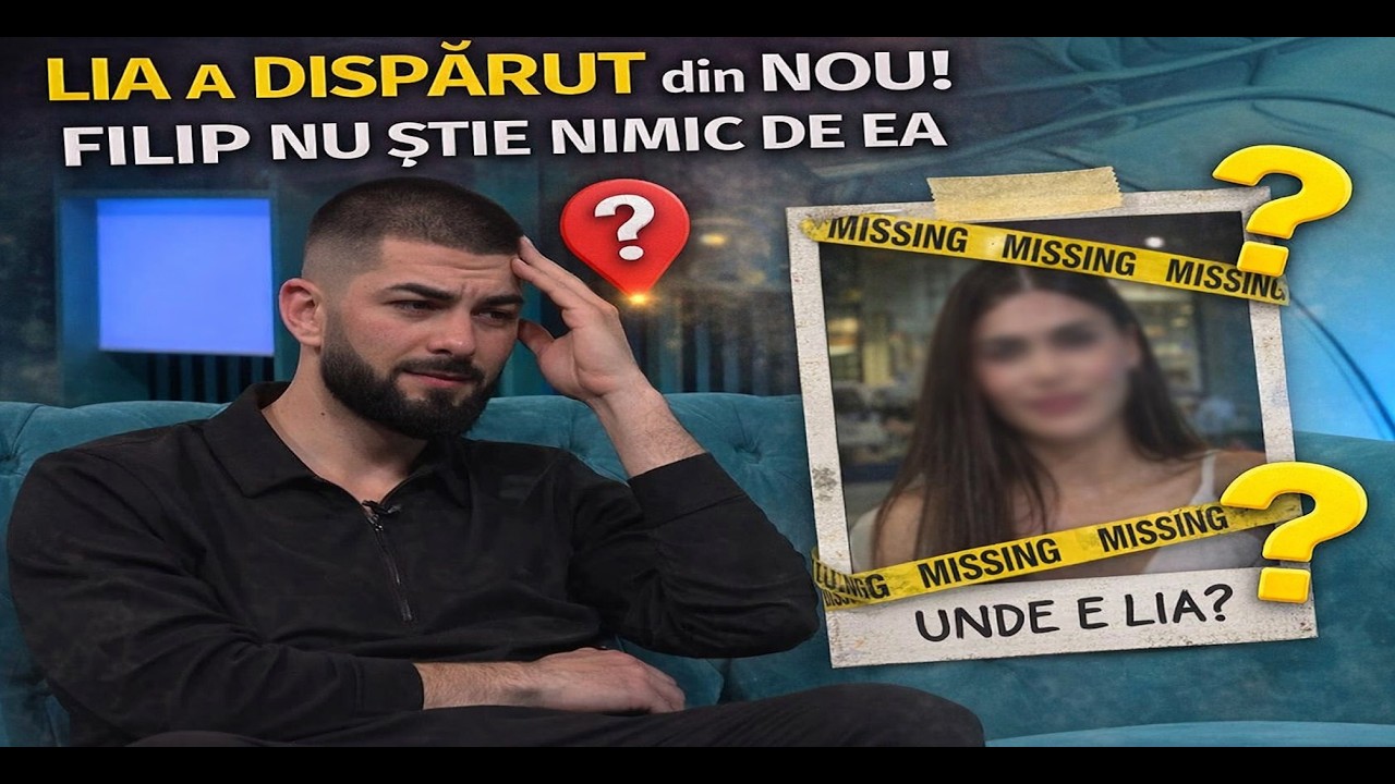 LIA A DISPĂRUT din NOU! FILIP NU ȘTIE NIMIC DE EA