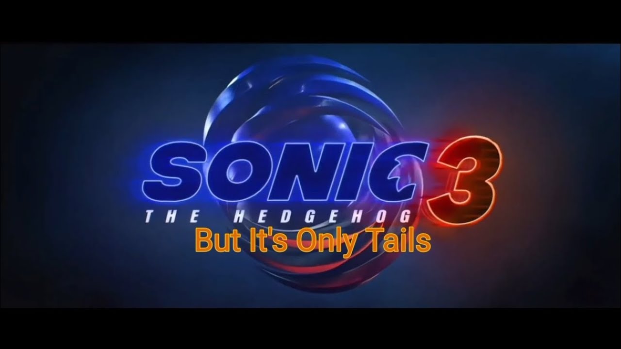 Sonic The Hedgehog 3: But It's Only Tails