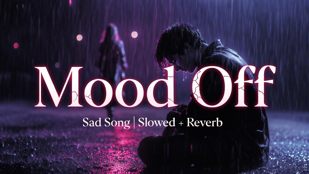 Heartbroken Sad Song 😔 – Mood Off | Arijit Singh Official Video
