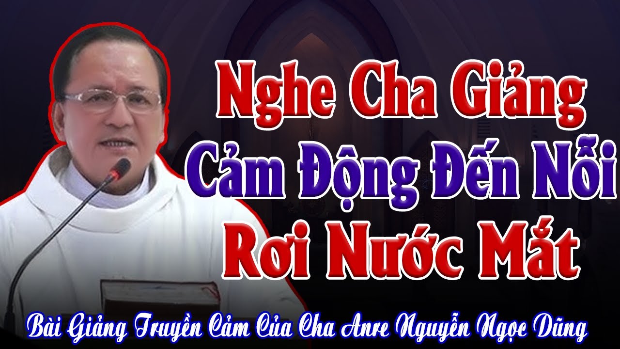 Đêm Khuya Nghe Bài Giảng Cảm Động Của Cha Anre Nguyễn Ngọc Dũng