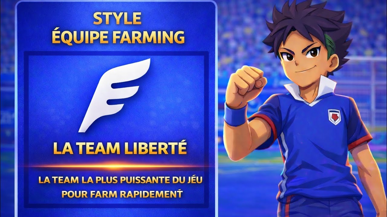 LA TEAM LIBERTÉ :  L’ÉQUIPE ULTIME ENTRE EN ACTION #inazumaelevenvictoryroad 